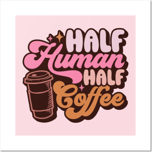 Half Human Half Coffee Posters and Art